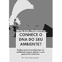 Conhece o DNA do seu ambiente?: Saiba como transformar os ambientes para ativar o seu potencial máximo (Portuguese Edition)