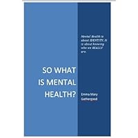 So What is Mental Health? (New Approaches to Mental Health Book 1)