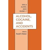 Alcohol, Cocaine, and Accidents (Drug and Alcohol Abuse Reviews Book 7) Alcohol, Cocaine, and Accidents (Drug and Alcohol Abuse Reviews Book 7) Kindle Hardcover Paperback