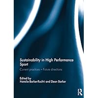 Sustainability in high performance sport: Current practices - Future directions Sustainability in high performance sport: Current practices - Future directions Kindle Hardcover Paperback