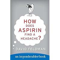 How Does Aspirin Find a Headache? (Imponderables Series, 7) How Does Aspirin Find a Headache? (Imponderables Series, 7) Paperback Kindle Audible Audiobook Hardcover