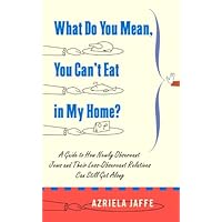What Do You Mean, You Can't Eat in My Home?: A Guide to How Newly Observant Jews and Their Less Observant Relatives Can Still Get Along What Do You Mean, You Can't Eat in My Home?: A Guide to How Newly Observant Jews and Their Less Observant Relatives Can Still Get Along Kindle Hardcover