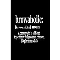 Browaholic: noun A person who is addicted to perfectly full groomed eyebrows. No plans for rehab.: Half Wide Ruled Lines for Note Taking / Half Blank ... / Journal Notebook (6