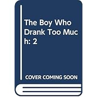 The Boy Who Drank Too Much: 2 The Boy Who Drank Too Much: 2 Hardcover Paperback Mass Market Paperback