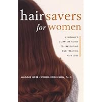 Hair Savers for Women: A Complete Guide to Preventing and Treating Hair Loss Hair Savers for Women: A Complete Guide to Preventing and Treating Hair Loss Kindle Paperback