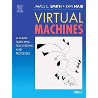 Virtual Machines: Versatile Platforms for Systems and Processes (The Morgan Kaufmann Series in Computer Architecture and Design) Virtual Machines: Versatile Platforms for Systems and Processes (The Morgan Kaufmann Series in Computer Architecture and Design) Hardcover Kindle Paperback