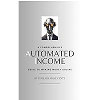 Automated Income: A Comprehensive Guide to Making Money Online