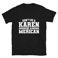 Dont Be A Karen Be Merican Funny 4th of July Unisex T-Shirt Black