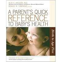 A Parent's Quick Reference to Child's Health: Birth to Age Five A Parent's Quick Reference to Child's Health: Birth to Age Five Paperback