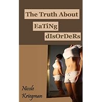 The Truth About Eating Disorders (How To Stop Eating Disorders Book 2)
