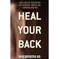 Heal Your Back: Your Complete Prescription for Preventing, Treating, and Eliminating Back Pain Heal Your Back: Your Complete Prescription for Preventing, Treating, and Eliminating Back Pain Kindle Paperback