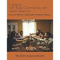 Engaging Faith Based Communities with Health Research: Pastors4PCOR Research Ministry Ambassador Facilitator Manual Engaging Faith Based Communities with Health Research: Pastors4PCOR Research Ministry Ambassador Facilitator Manual Paperback Kindle