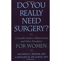 Do You Really Need Surgery?: Do You Really Need Surgery? A Sensible Guide to Hysterectomy and Other Procedures for Women Do You Really Need Surgery?: Do You Really Need Surgery? A Sensible Guide to Hysterectomy and Other Procedures for Women Kindle Hardcover Paperback