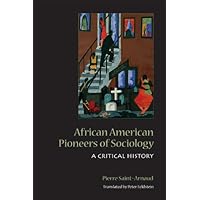 African American Pioneers of Sociology: A Critical History (Heritage) African American Pioneers of Sociology: A Critical History (Heritage) Kindle Hardcover Paperback