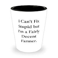 Fancy Farmer, I Can't Fix Stupid but I'm a Fairly Decent Farmer, New Shot Glass For Men Women From Team Leader