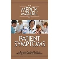The Merck Manual of Patient Symptoms: A Concise, Practical Guide to Etiology, Evaluation, and Treatment The Merck Manual of Patient Symptoms: A Concise, Practical Guide to Etiology, Evaluation, and Treatment Paperback