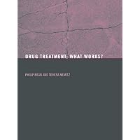 Drug Treatment: What Works? Drug Treatment: What Works? Kindle Hardcover Paperback