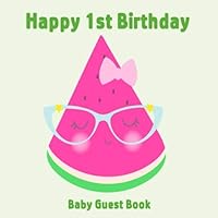 Happy 1st Birthday Baby Guest Book: Watermelon Theme Decorations | Girl First Anniversary Party Sign in Memory Keepsake with Gift Log Tracker & Photos Space Happy 1st Birthday Baby Guest Book: Watermelon Theme Decorations | Girl First Anniversary Party Sign in Memory Keepsake with Gift Log Tracker & Photos Space Paperback