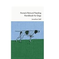 Honey's Natural Feeding Handbook for Dogs Honey's Natural Feeding Handbook for Dogs Paperback