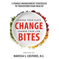 Change Bites: 5 Change Management Strategies to Transform Your Health Change Bites: 5 Change Management Strategies to Transform Your Health Paperback Kindle