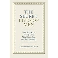 The Secret Lives of Men: What Men Want You to Know About Love, Sex, and Relationships The Secret Lives of Men: What Men Want You to Know About Love, Sex, and Relationships Paperback