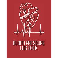 Blood Pressure Log Book: High Blood Pressure Daily Monitor Pressure Levels Tracking Chart Heart Health Journal