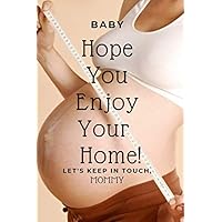 BABY Hope You Enjoy Your Home! LET'S KEEP IN TOUCH, MOMMY: Expecting Mom's Journal Diary and Notebook for Notes During Pregnancy or Baby Shower Celebration Gift (Pregnancy Journals)