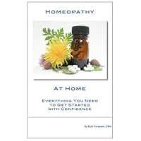 Homeopathy at Home: Everything You Need to Get Started with Confidence (Health at Home Book 1) Homeopathy at Home: Everything You Need to Get Started with Confidence (Health at Home Book 1) Kindle