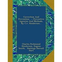 Correction And Prevention ...: Preventive Agencies And Methods, By C.r. Henderson... Correction And Prevention ...: Preventive Agencies And Methods, By C.r. Henderson... Paperback