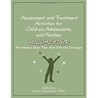 Assessment and Treatment Activities for Children, Adolescents, and Families Volume Four: Practitioners Share Their Most Effective Techniques Assessment and Treatment Activities for Children, Adolescents, and Families Volume Four: Practitioners Share Their Most Effective Techniques Paperback