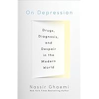 On Depression: Drugs, Diagnosis, and Despair in the Modern World On Depression: Drugs, Diagnosis, and Despair in the Modern World Hardcover Kindle