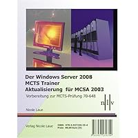 Der Windows Server 2008 MCTS Trainer - Aktualisierung für MCSA 2003 - Vorbereitung zur MCTS-Prüfung 70-648 Der Windows Server 2008 MCTS Trainer - Aktualisierung für MCSA 2003 - Vorbereitung zur MCTS-Prüfung 70-648 Turtleback Paperback