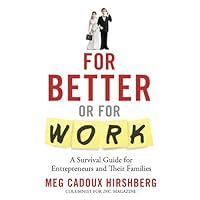 For Better or For Work: A Survival Guide for Entrepreneurs and Their Families For Better or For Work: A Survival Guide for Entrepreneurs and Their Families Kindle Hardcover