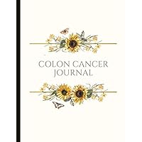 Colon Cancer Journal: With Energy, Pain, Mood and Symptoms Trackers (suitable for Chemo and Radiation therapy), Check Lists, Gratitude Prompts, ... Meds, Energy, Drs Appointments and more.