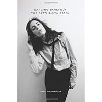 Dancing Barefoot: The Patti Smith Story Dancing Barefoot: The Patti Smith Story Kindle Hardcover Paperback