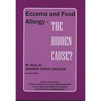 Eczema and Food Allergy - The Hidden Cause?: My Story by Jennifer Worth (2007-06-15) Eczema and Food Allergy - The Hidden Cause?: My Story by Jennifer Worth (2007-06-15) Paperback