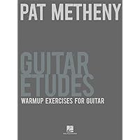 Pat Metheny Guitar Etudes - Warmup Exercises For Guitar Pat Metheny Guitar Etudes - Warmup Exercises For Guitar Paperback Kindle