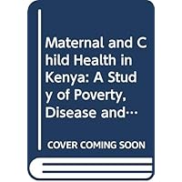 Maternal and child health in Kenya: A study of poverty, disease and malnutrition in Samia (Monographs of the Finnish Society for Development Studies) Maternal and child health in Kenya: A study of poverty, disease and malnutrition in Samia (Monographs of the Finnish Society for Development Studies) Paperback