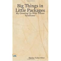 Big Things in Little Packages - My Growing Up With Turner Syndrome Big Things in Little Packages - My Growing Up With Turner Syndrome Kindle Paperback