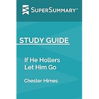 Study Guide: If He Hollers Let Him Go by Chester Himes (SuperSummary) Study Guide: If He Hollers Let Him Go by Chester Himes (SuperSummary) Paperback Kindle