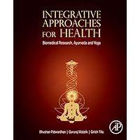 Integrative Approaches for Health: Biomedical Research, Ayurveda and Yoga Integrative Approaches for Health: Biomedical Research, Ayurveda and Yoga Paperback Kindle