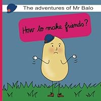 The adventures of Mr Balo: How to make friends? The adventures of Mr Balo: How to make friends? Paperback Kindle