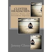 Cluster Headaches: Causes, Tests, and Treatment Options Cluster Headaches: Causes, Tests, and Treatment Options Kindle Paperback