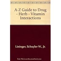 A-Z Guide to Drug - Herb - Vitamin Interactions A-Z Guide to Drug - Herb - Vitamin Interactions Paperback