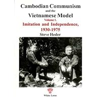 Cambodia Communism and the Vietnamese Model. Volume 1: Imitation and Independence, 1930-1975 Cambodia Communism and the Vietnamese Model. Volume 1: Imitation and Independence, 1930-1975 Paperback
