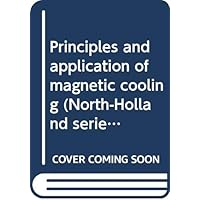 Principles and application of magnetic cooling (North-Holland series in low temperature physics) Principles and application of magnetic cooling (North-Holland series in low temperature physics) Hardcover