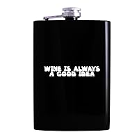 Wine Is Always A Good Idea - Drinking Alcohol 8oz Hip Flask