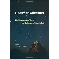Heart of Creation: The Mesoamerican World and the Legacy of Linda Schele (2002-05-02) Heart of Creation: The Mesoamerican World and the Legacy of Linda Schele (2002-05-02) Mass Market Paperback Kindle Paperback