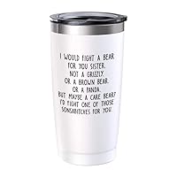 Sister Viking Tumbler 20 oz, I Would Fight A Bear for You Sister Funny Sentimental Gift Idea for Sibling Cousin Twin In Law Step from Brother, White