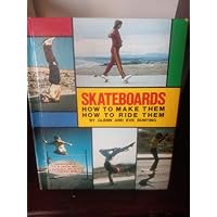 Skateboards: How to Make Them, How to Ride Them Skateboards: How to Make Them, How to Ride Them Hardcover